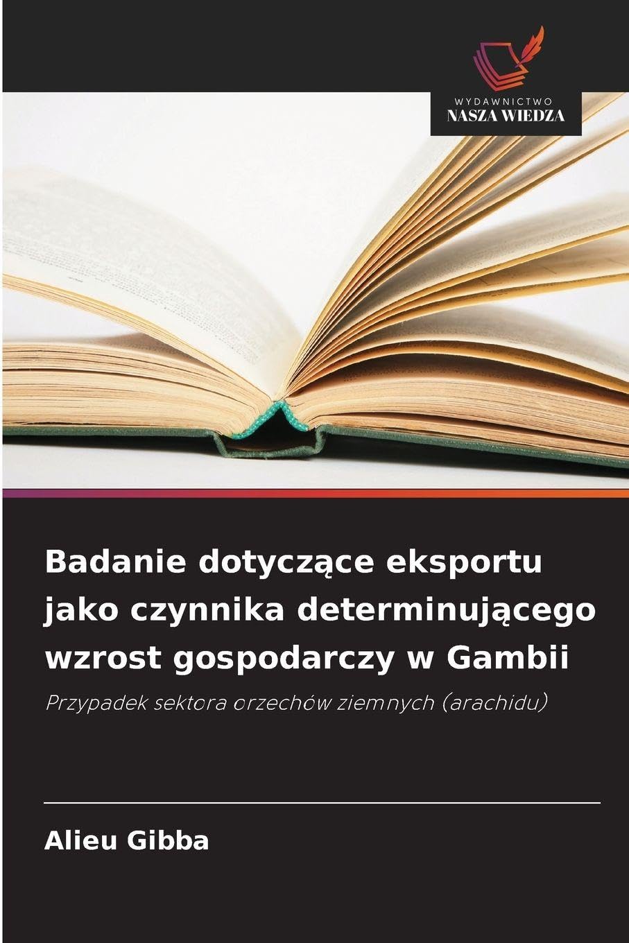 Badanie dotycz¿ce eksportu jako czynnika determinuj¿cego wzrost gospodarczy w Gambii: Przypadek sektora orzechów ziemnych (arachidu)