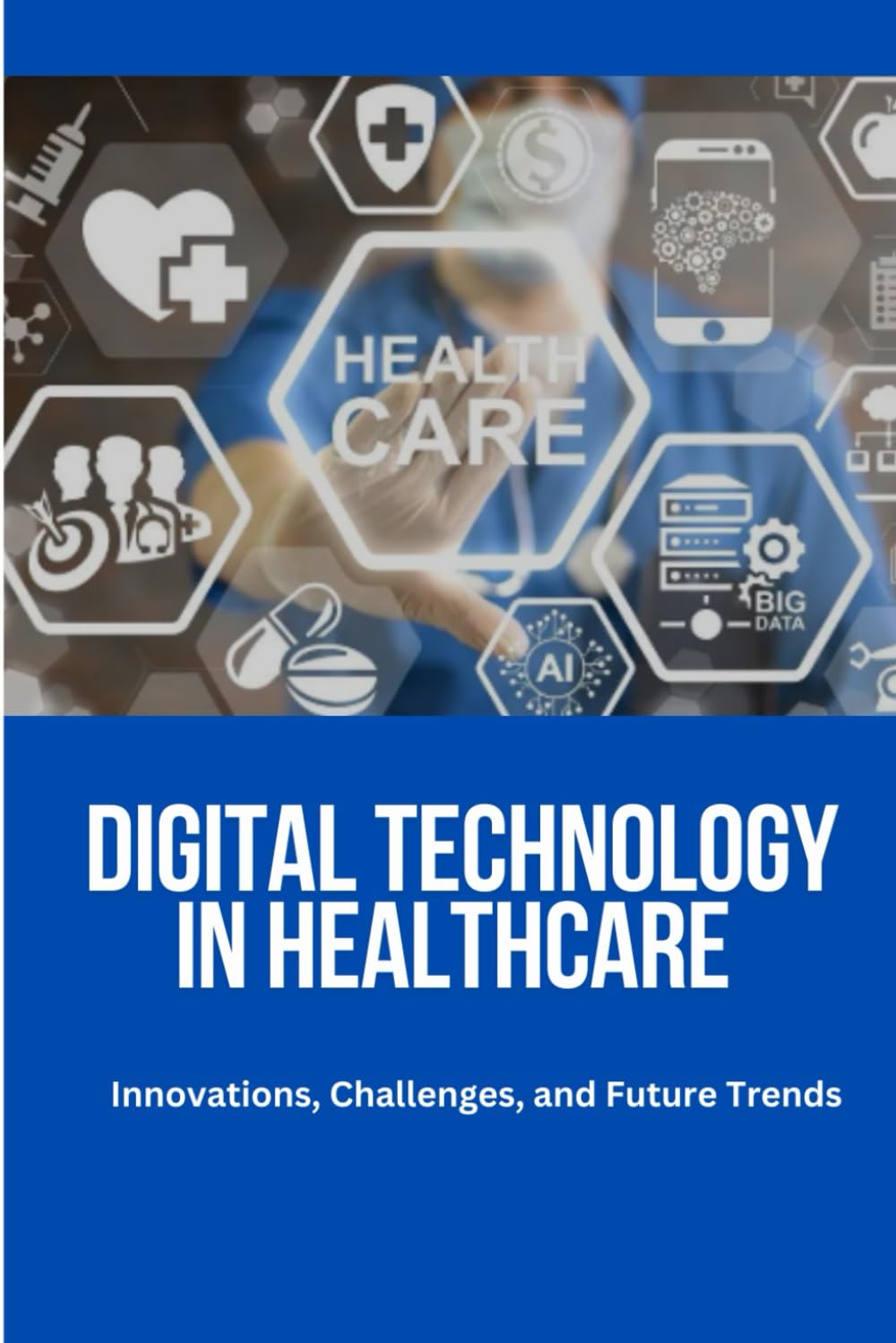 Digital Technology in Healthcare: Digital health technology, Healthcare digital transformation, AI in healthcare, Future of healthcare technology, ... Digital healthcare trends, Smart healthcare