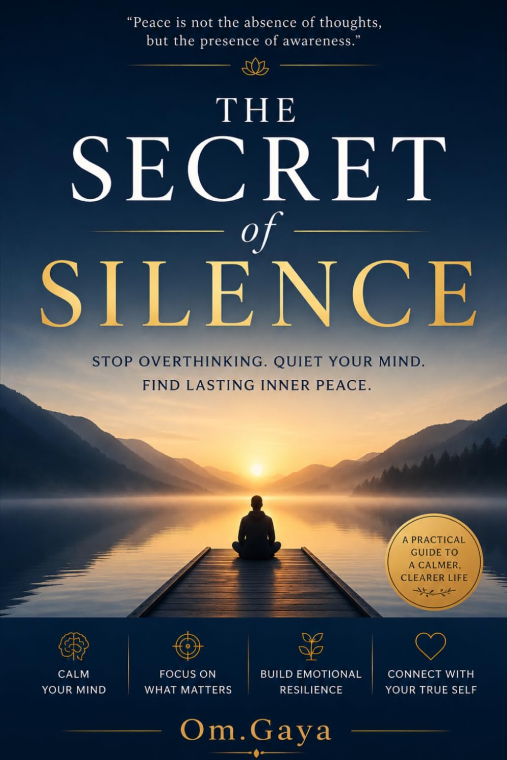 The Secret of Silence Stop Overthinking Quiet Your Mind and Find Lasting Inner Peace