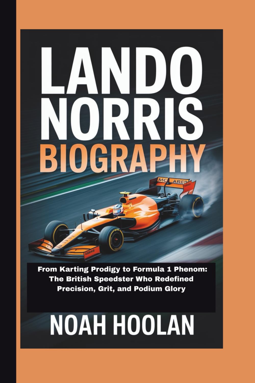 LANDO NORRIS BIOGRAPHY: From Karting Prodigy to Formula 1 Phenom: The British Speedster Who Redefined Precision, Grit, and Podium Glory