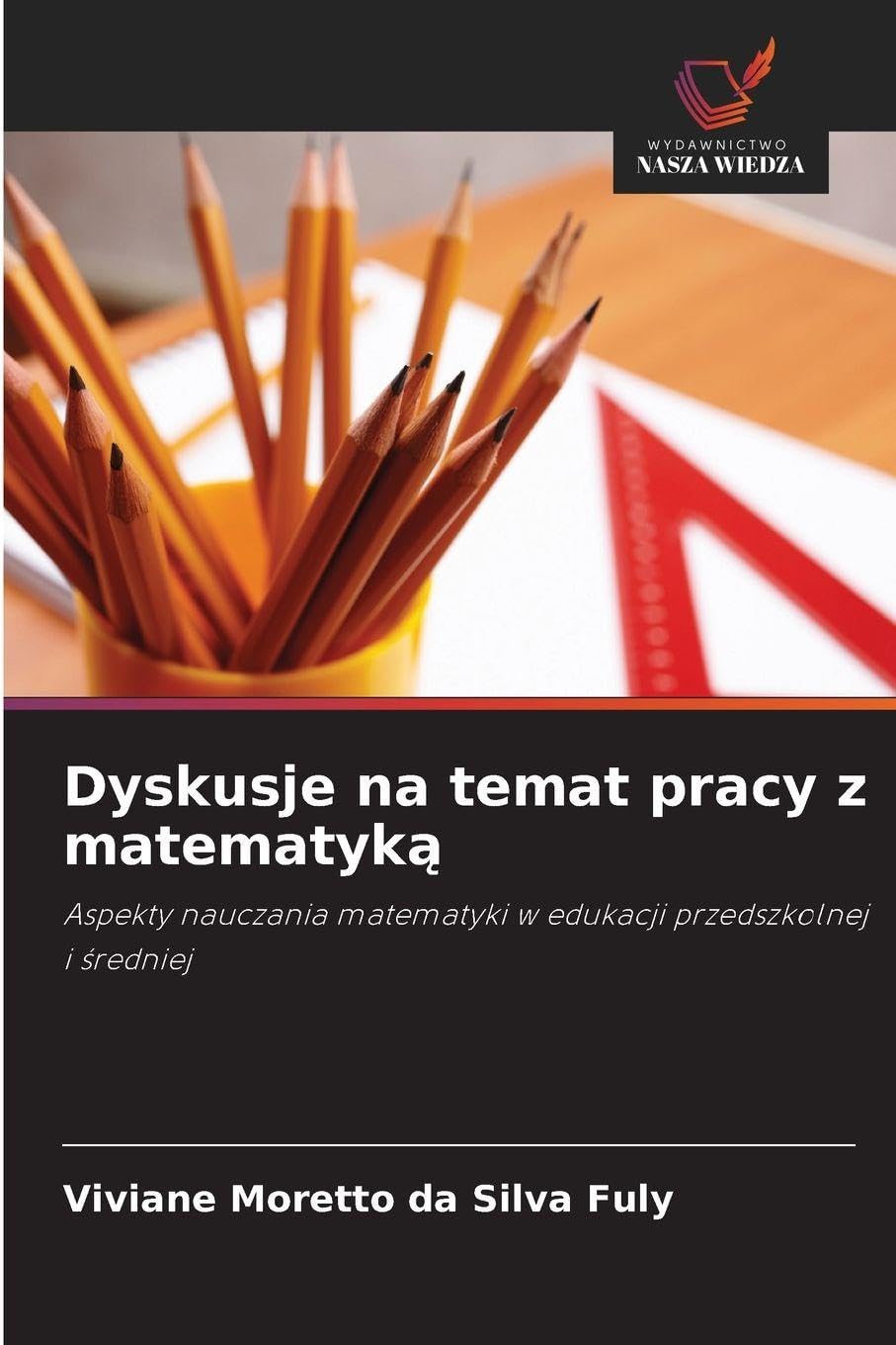 Dyskusje na temat pracy z matematyką: Aspekty nauczania matematyki w edukacji przedszkolnej i ¿redniej