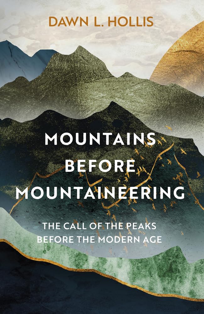 Mountains before Mountaineering by Dawn L. Hollis (Hardback Book)
