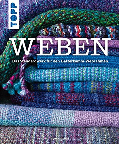 Weben: Das Standardwerk für Gatterkamm-Webrahmen Weben: Das Standardwerk für Gatterkamm-Webrahmen