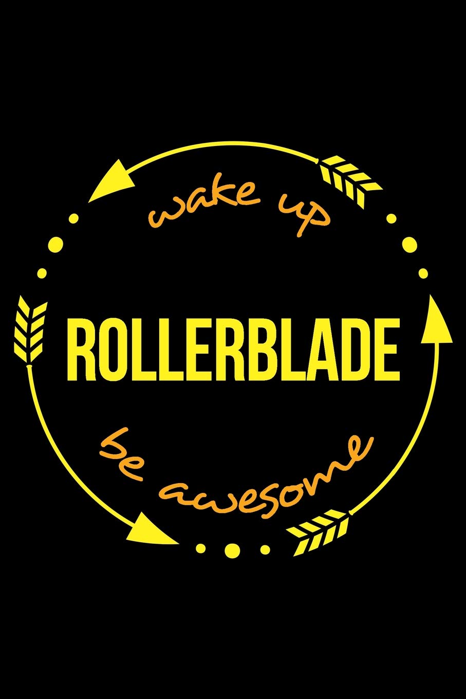 Wake Up Rollerblade Be Awesome | Gift Notebook for Inline Skaters, Blank Lined Journal: Medium Spacing Between Lines