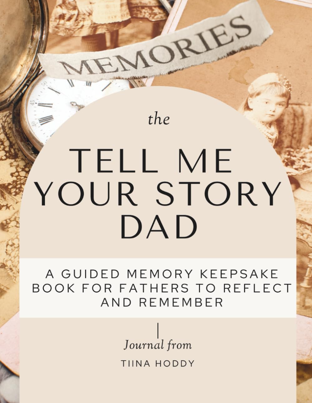 Tell Me Your Story Dad - A Guided Memory Keepsake Book for Fathers to Reflect and Remember