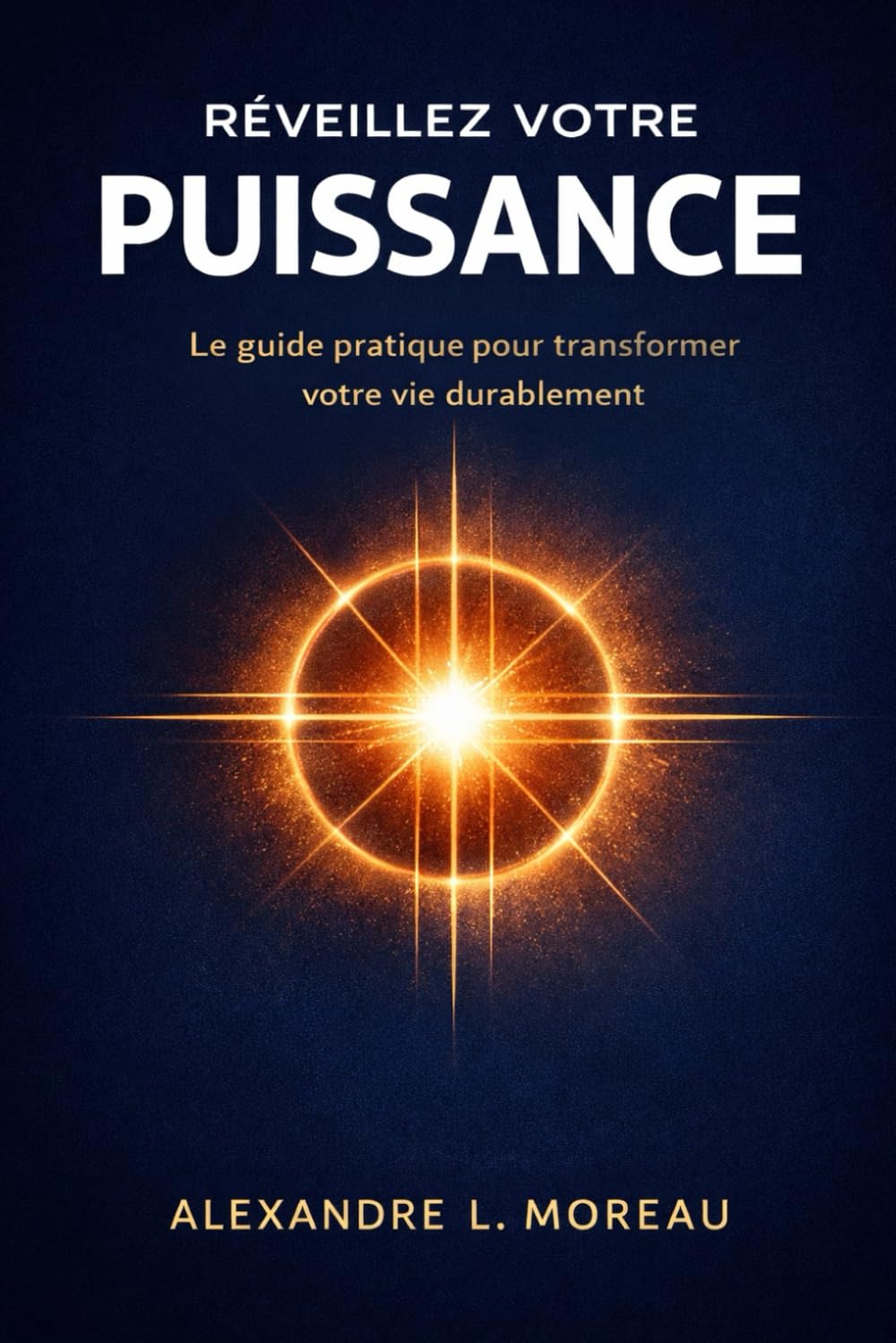 Réveillez Votre Puissance – Nouveautés 2026: Le guide pratique pour transformer votre vie durablement