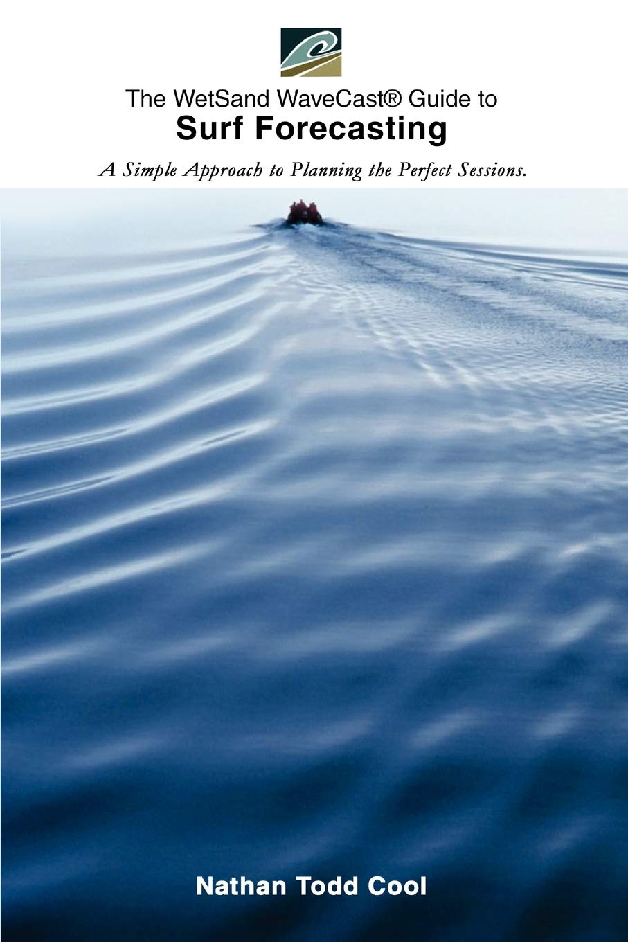 The WetSand WaveCast® Guide to Surf Forecasting: A simple approach to planning the perfect sessions.