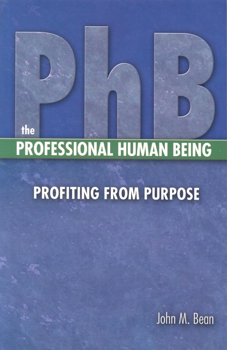 Phb The Professional Human Being: Profiting From Purpose