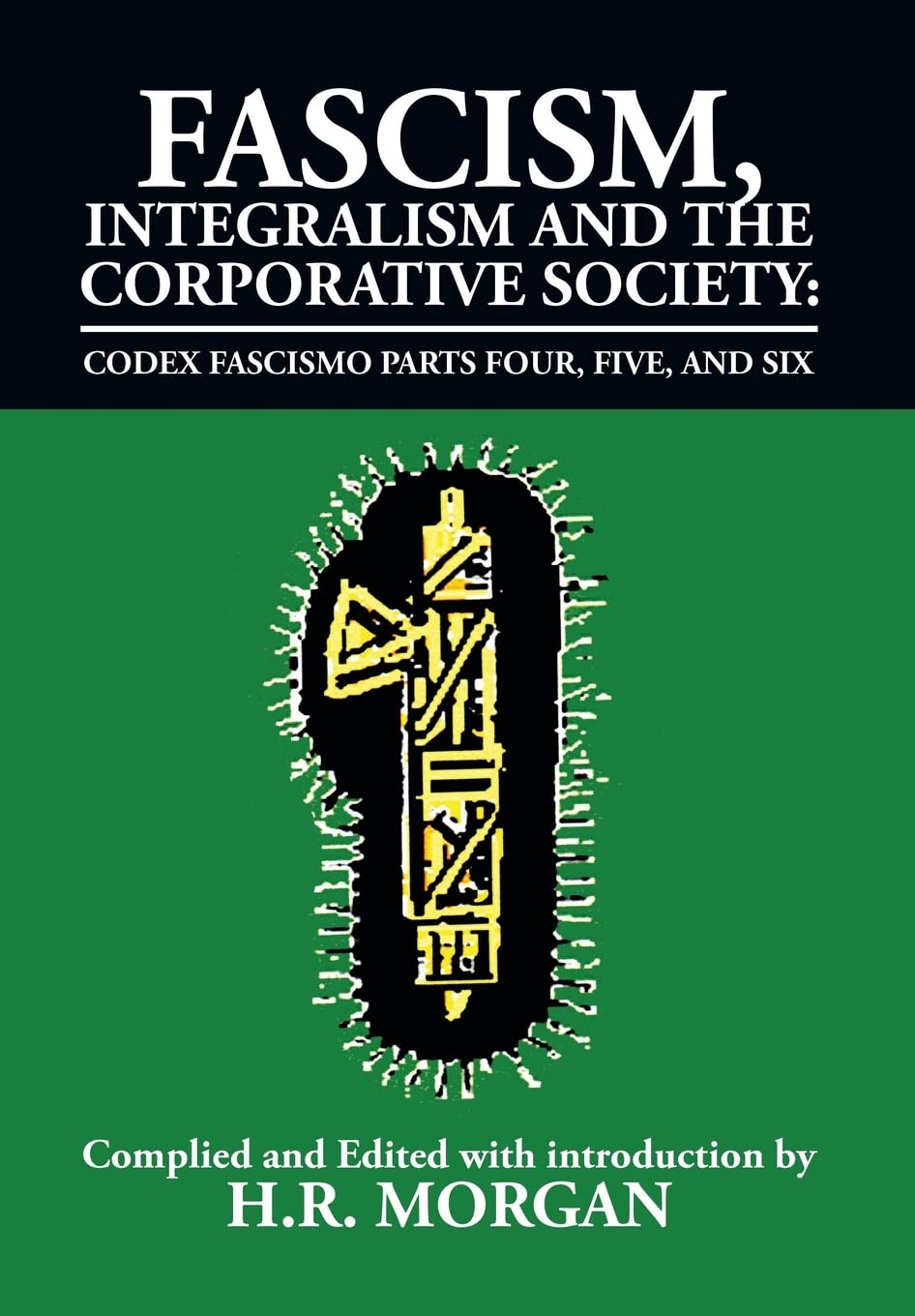 Fascism, Integralism and the Corporative Society - Codex Fascismo Parts Four, Five and Six: Codex Fascismo Parts Four, Five and Six: 3