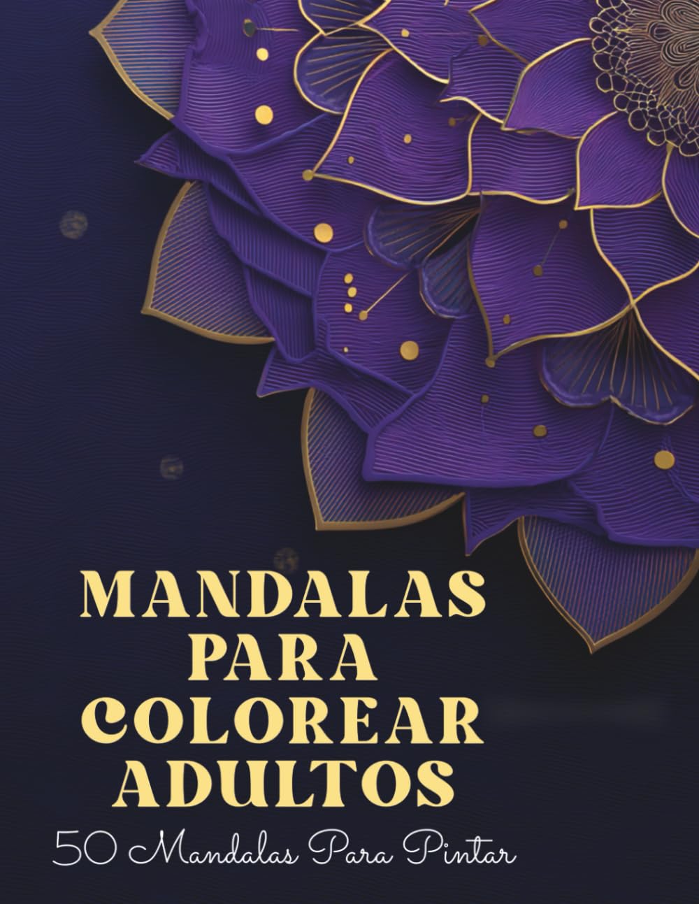 Mandalas para Colorear Adultos: 50 diseños antiestrés para relajarte y desconectar