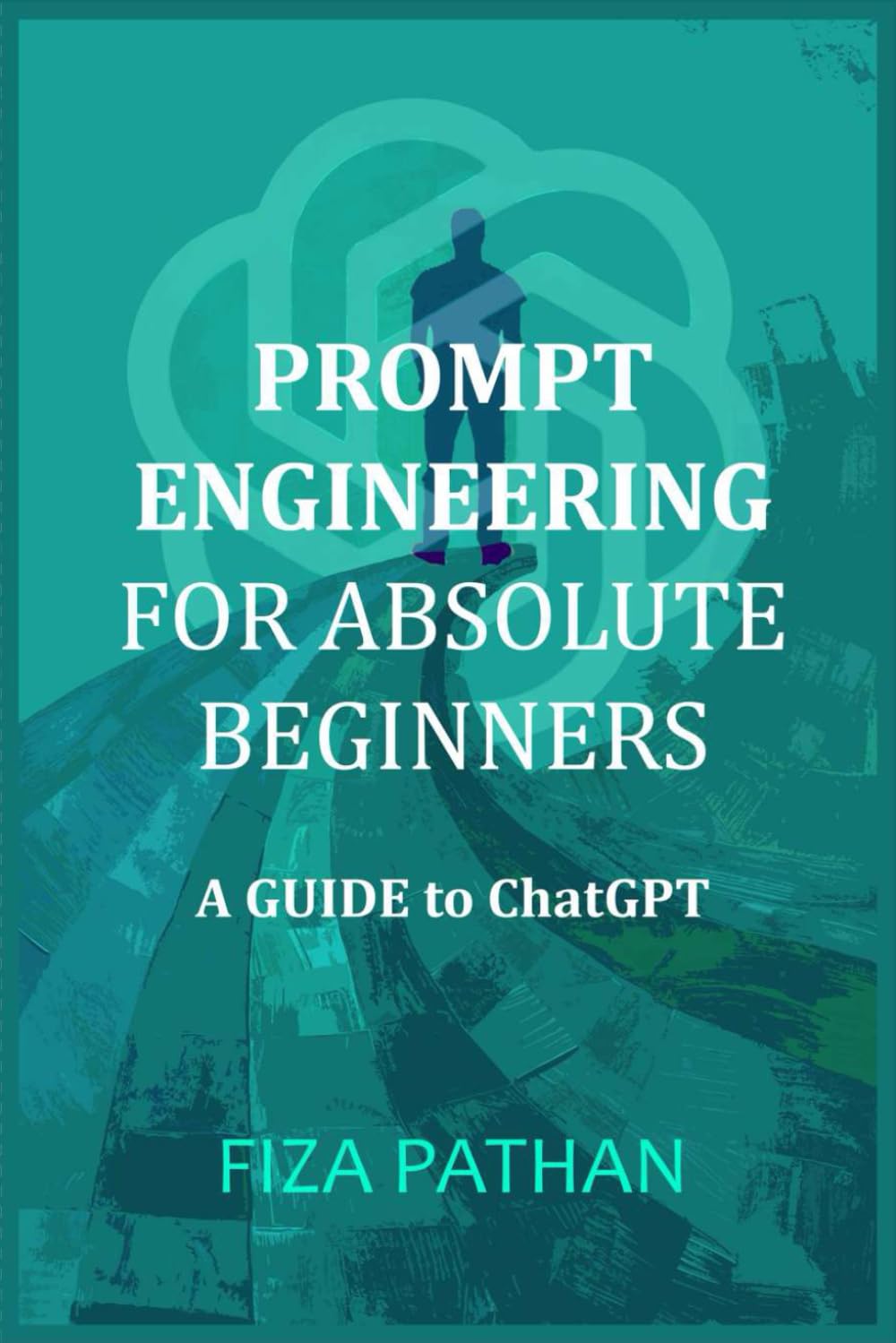Prompt Engineering for Absolute Beginners: A Guide to ChatGPT