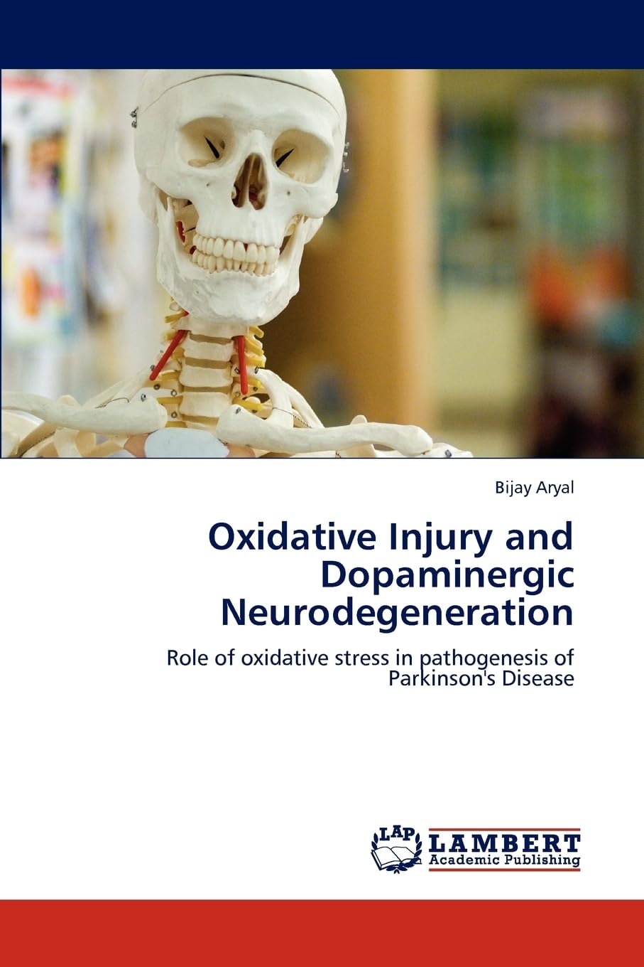 Oxidative Injury and Dopaminergic Neurodegeneration: Role of oxidative stress in pathogenesis of Parkinson's Disease