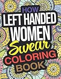 How Left Handed Women Swear Coloring Book: A Funny Gift For Left Handed Women