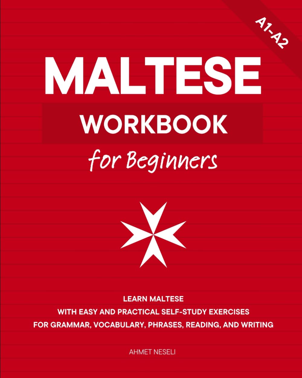 Maltese Workbook for Beginners: Learn Maltese with Easy and Practical Self-Study Exercises for Grammar, Vocabulary, Phrases, Reading, and Writing