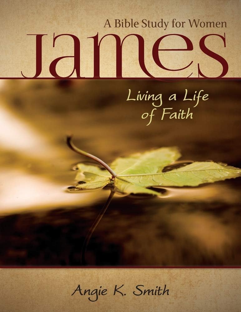 James - Living a Life of Faith: A Bible Study for Women
