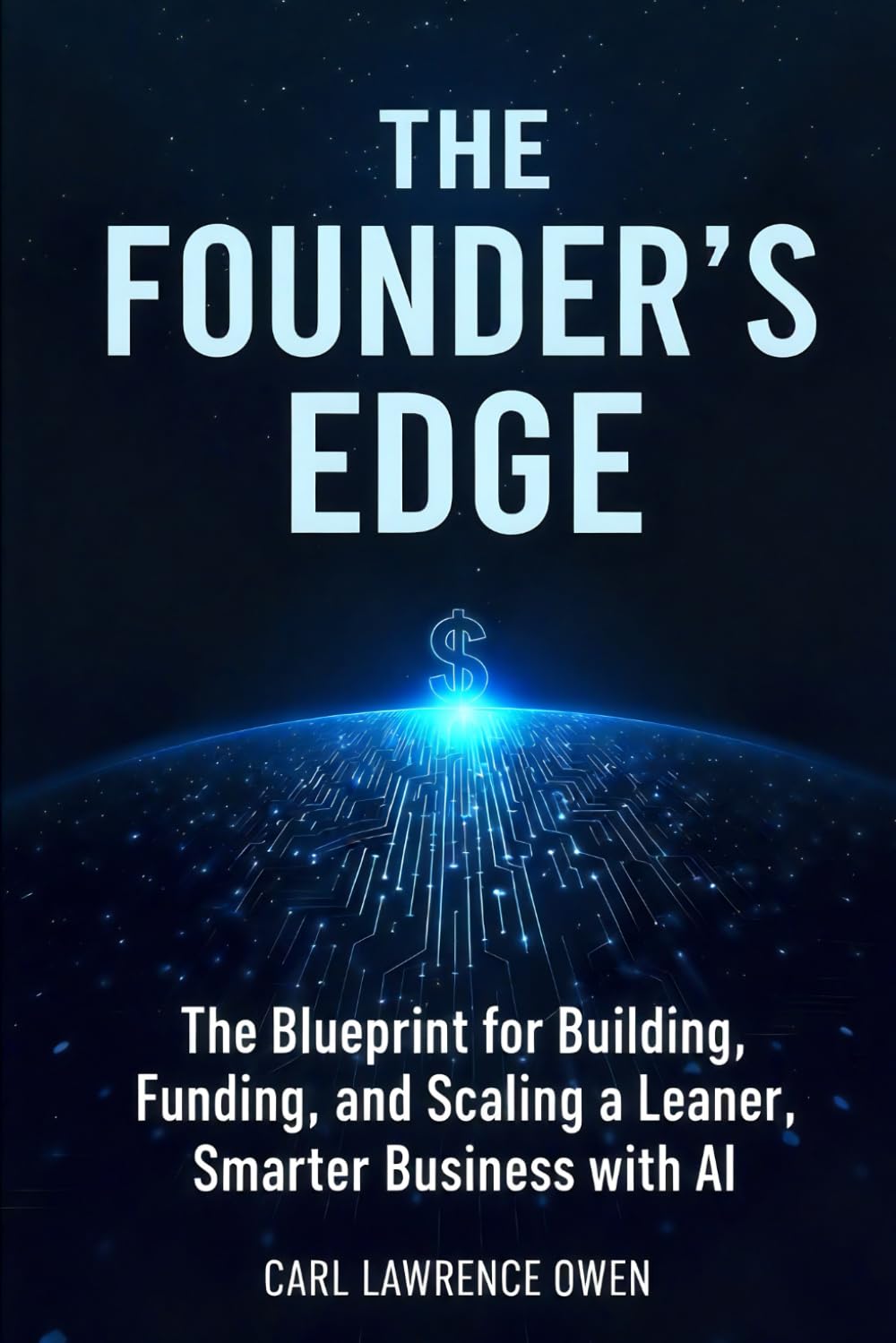 The Founder's Edge: The Blueprint for Building, Funding, and Scaling a Leaner, Smarter Startup Business with AI (Better Than Average Business)