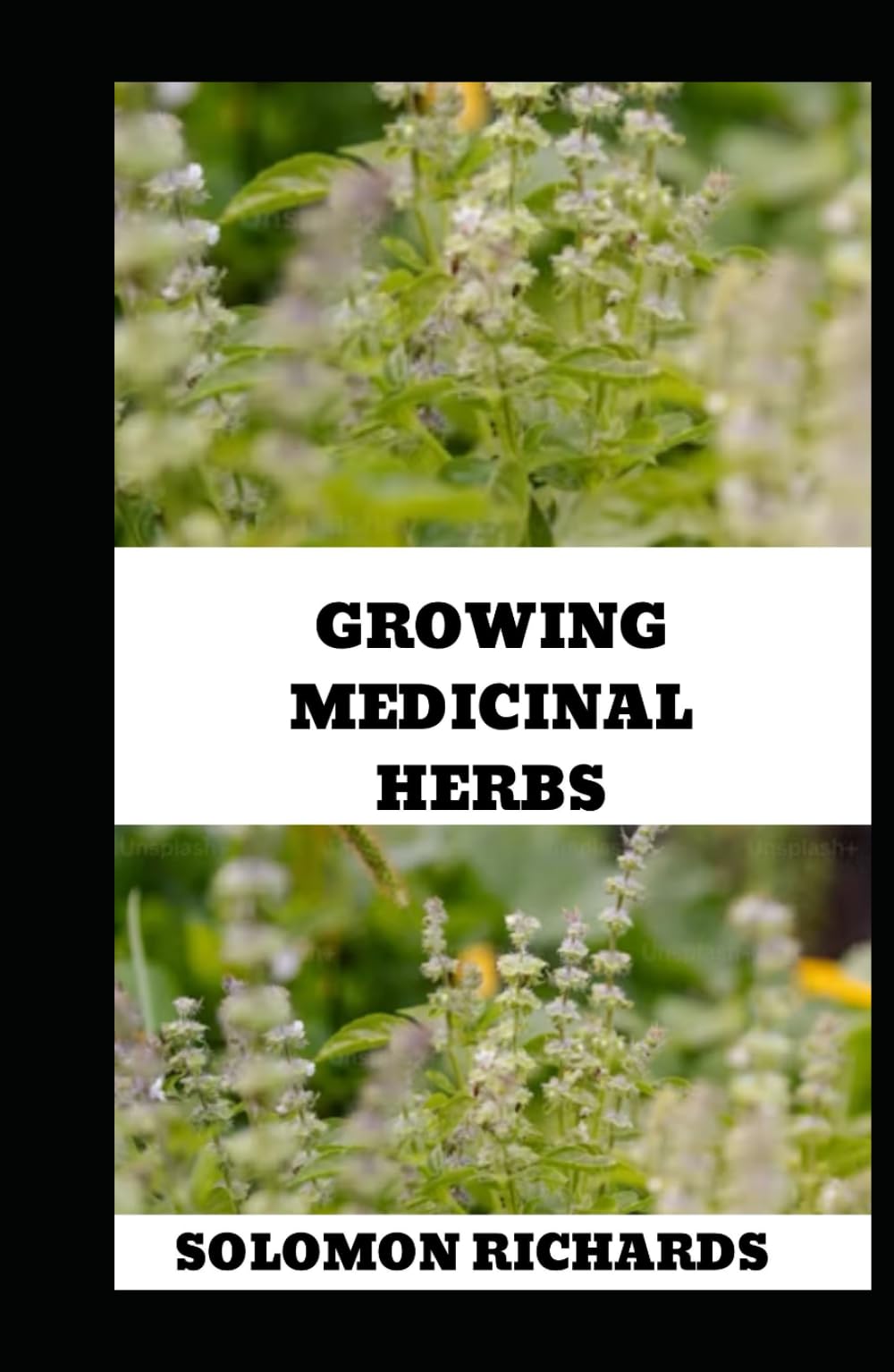 GROWING MEDICINAL HERBS: Your Complete Handbook for Cultivating, Harvesting, and Using Medicinal Plants
