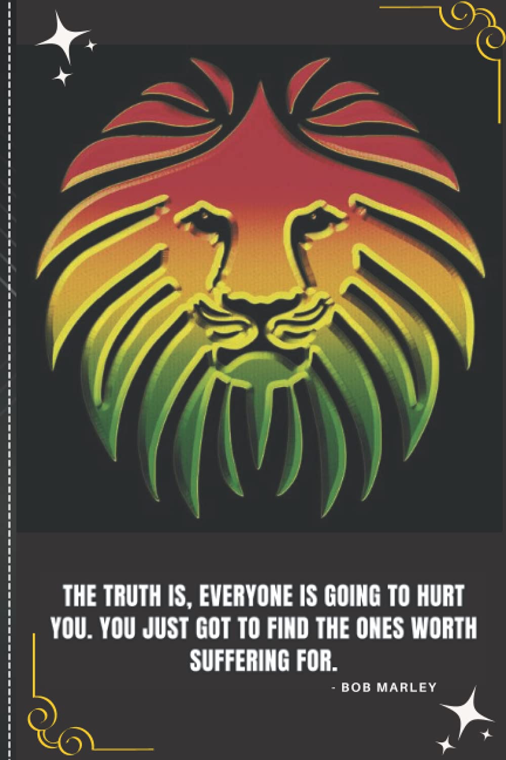 Rasta Life Journal - Notebook: The truth is, everyone is going to hurt you. You just got to find the ones worth suffering for.: 120-page (6” x 9”) beautifully crafted Rasta/Rastafari Journal Notebook