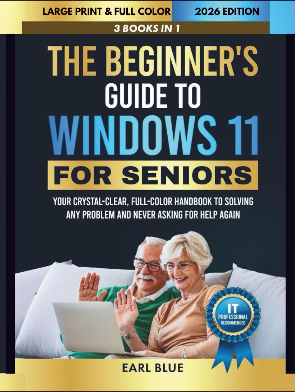 The Beginner's Guide to Windows 11 For Seniors: Your 3-in-1 Crystal-Clear, Full-Color Handbook to Solving Any Problem and Never Asking for Help Again
