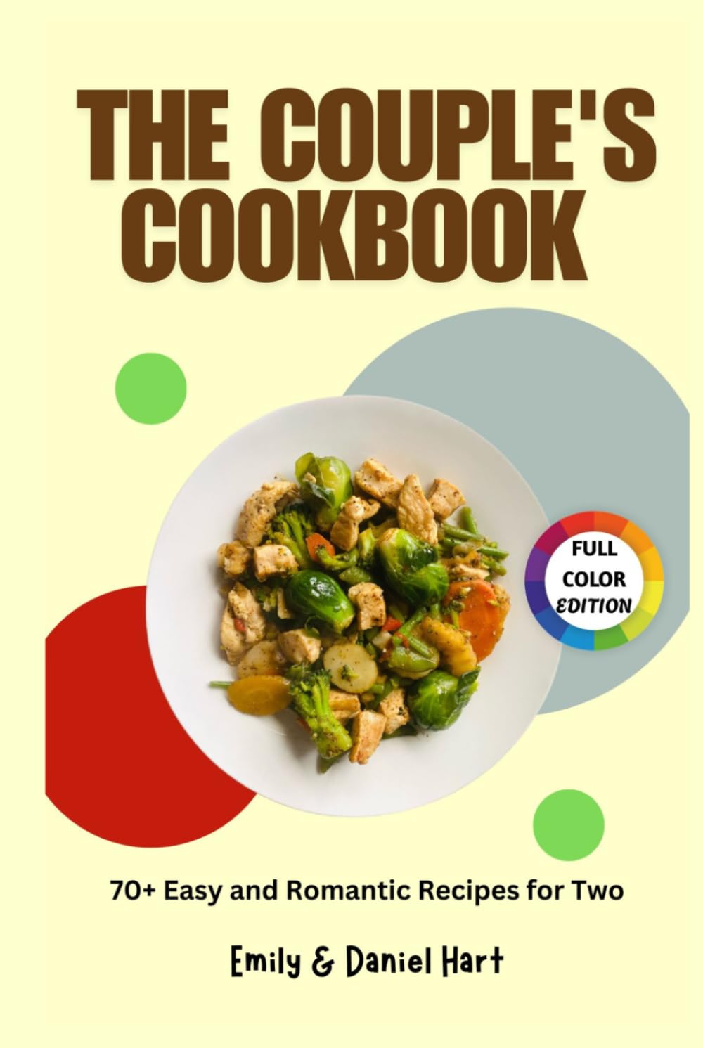 The Couple's Cookbook: 70+ Easy and Romantic Recipes for Two — Simple Date Night Meals, Cozy Dinners, and Fun Cooking Experiences for Couples