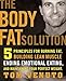 The Body Fat Solution: Five Priciples for Burning Fat, Building Lean Muscles, Ending Emotional Eating, and Maintaining Your Perfect Weight