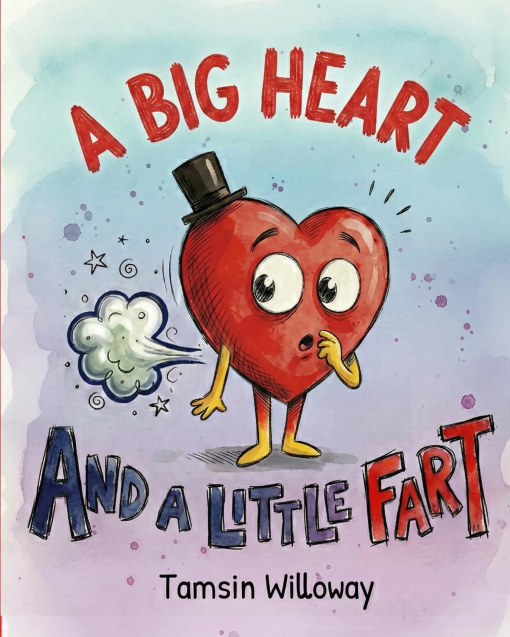 A Big Heart and a Little Fart: A Rhyming Story About Love, Laughter, and Being Yourself