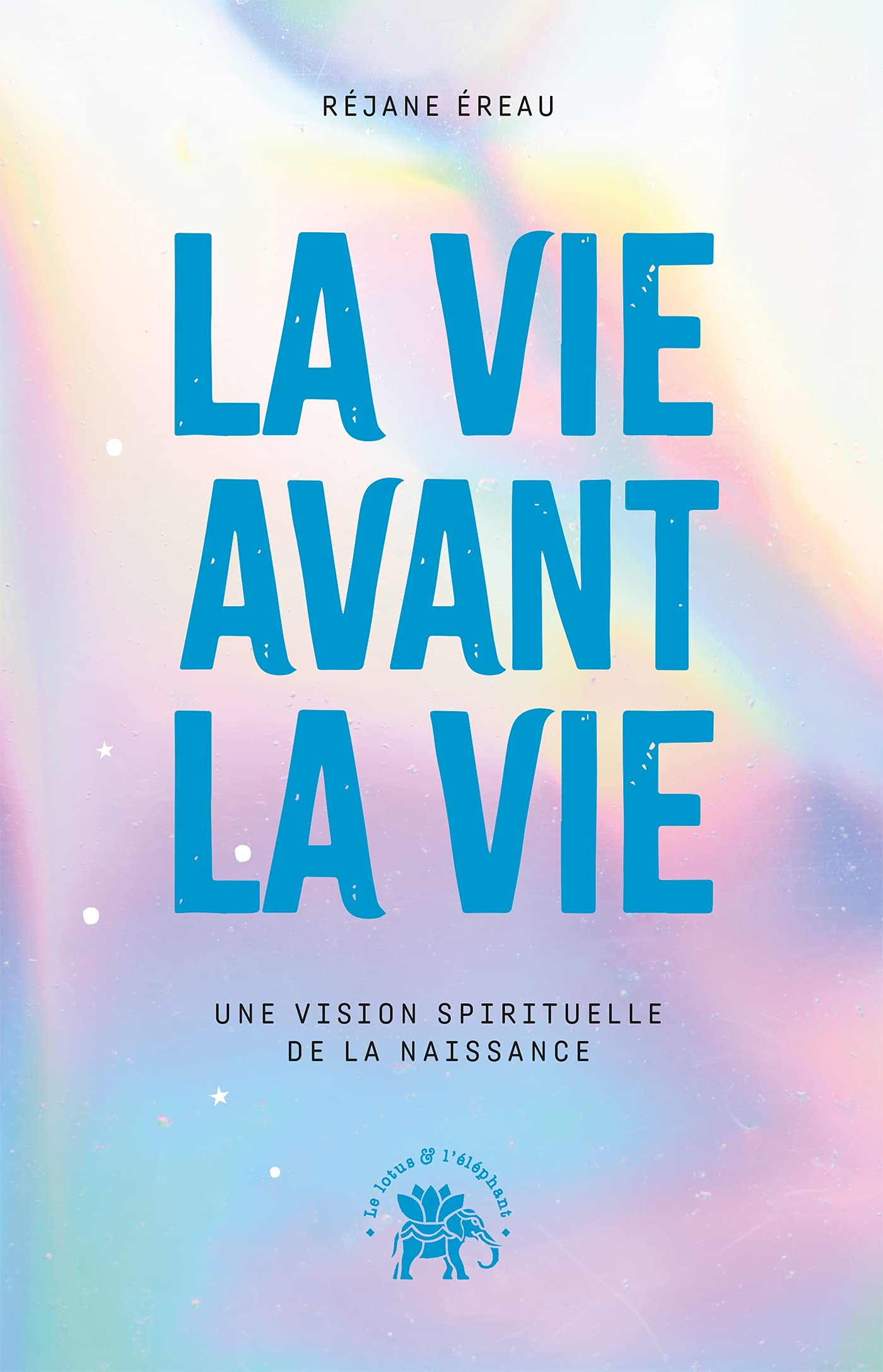 La vie avant la vie: Une vision spirituelle de la naissance