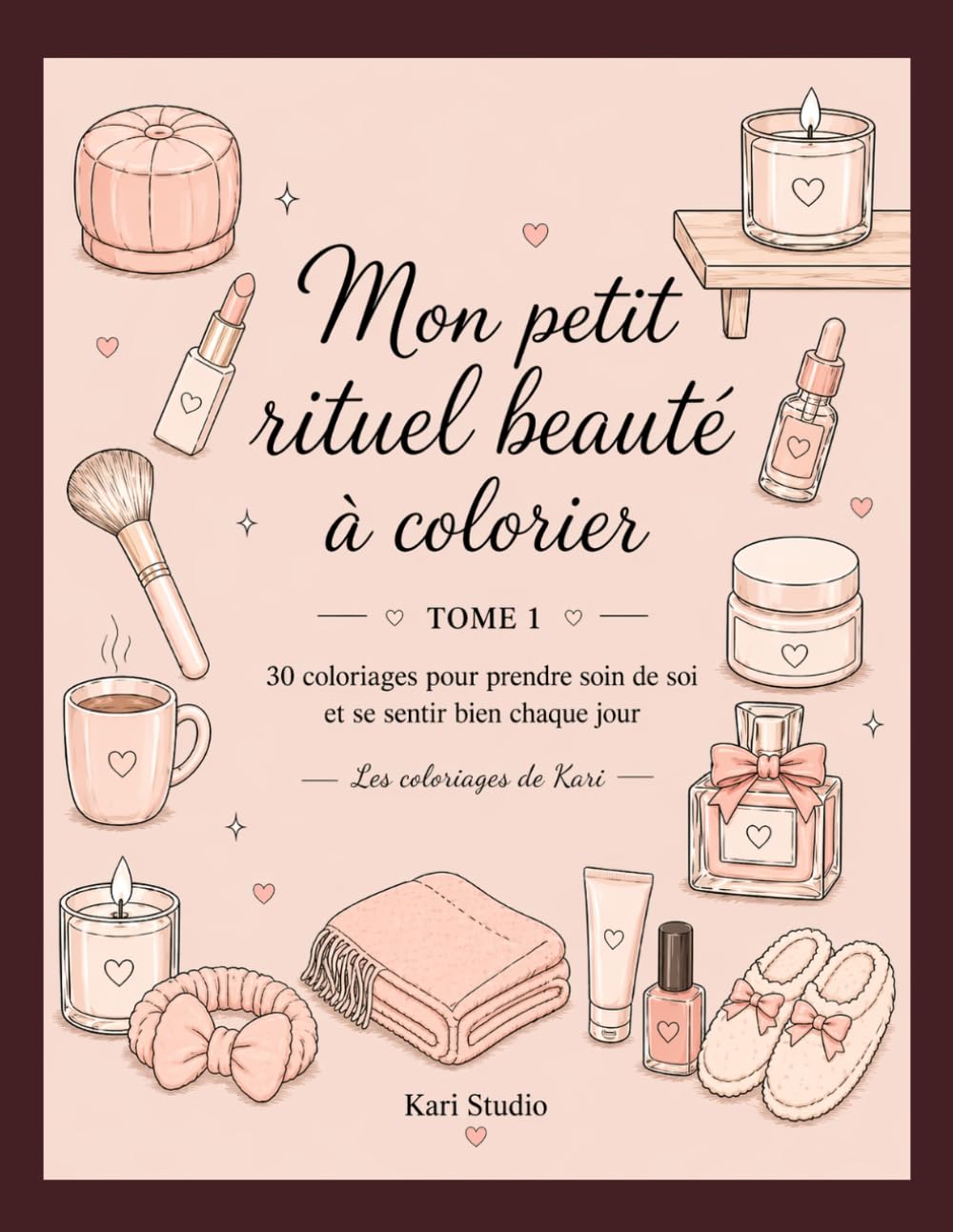 Mon petit rituel beauté à colorier: 30 coloriages pour prendre soin de soi et se sentir bien chaque jour. (Les coloriages de kari)