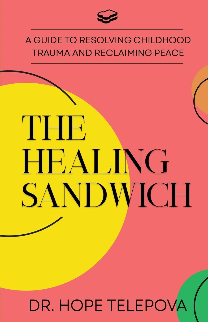 The Healing Sandwich: A Guide to Resolving Childhood Trauma and Reclaiming Peace