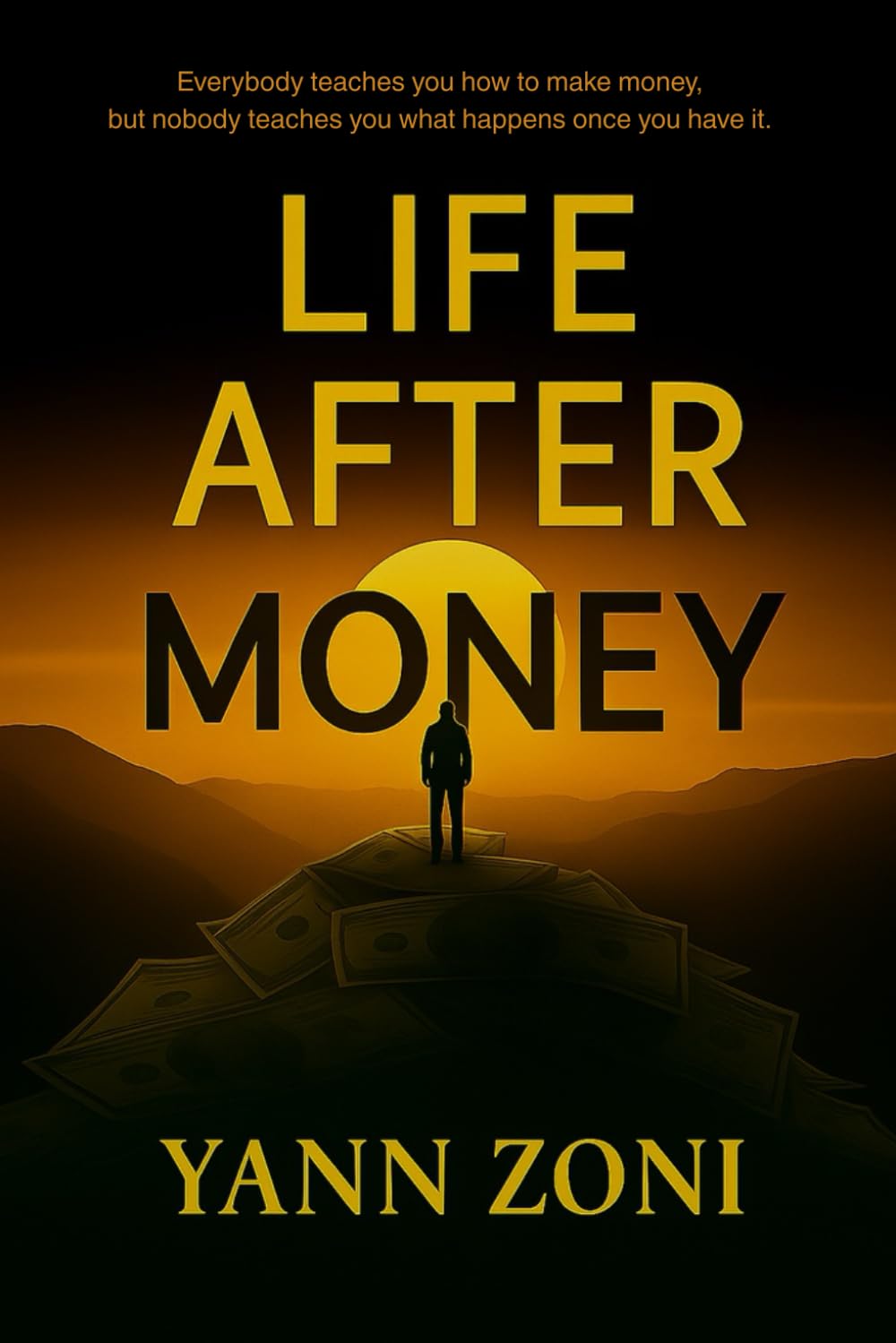Life After Money: A Guide to Finding Meaning, Peace, and Fulfillment When Money Isn’t Enough.