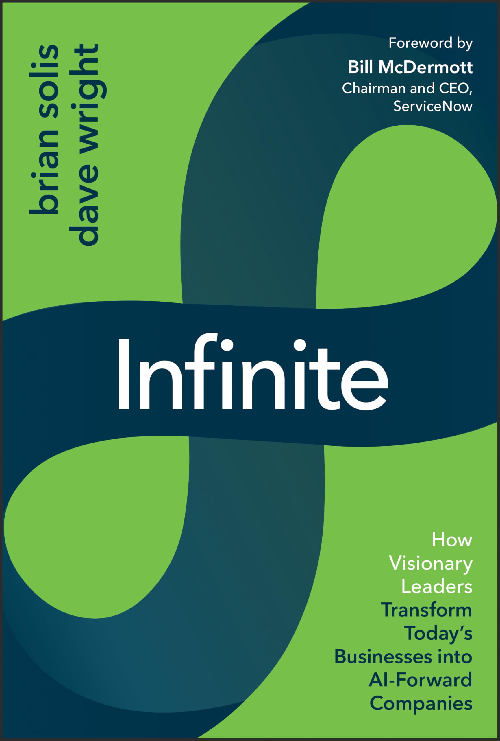Infinite: How Visionary Leaders Transform Today's Businesses into AI-Forward Companies