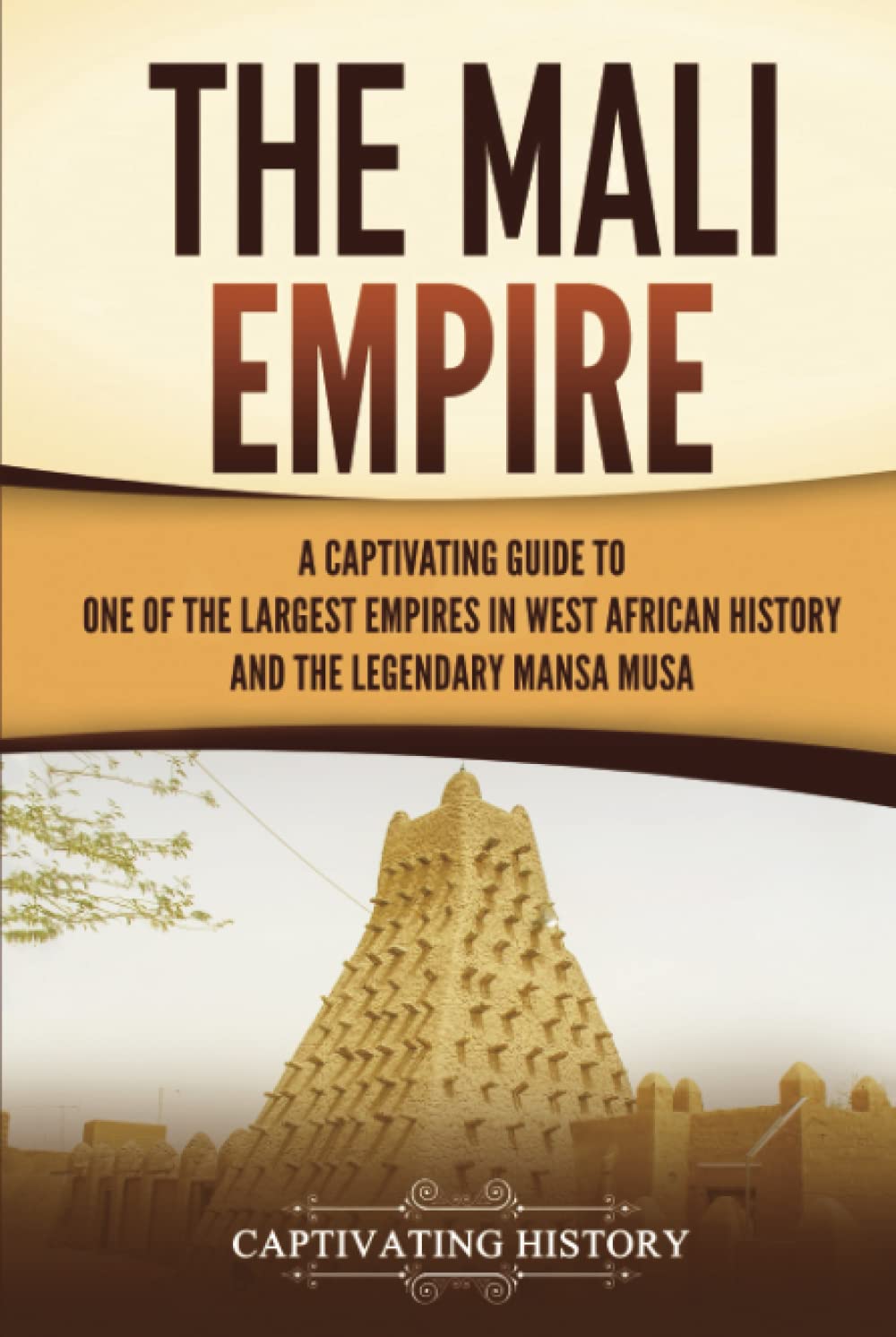 The Mali Empire: A Captivating Guide to One of the Largest Empires in West African History and the Legendary Mansa Musa (Western Africa)
