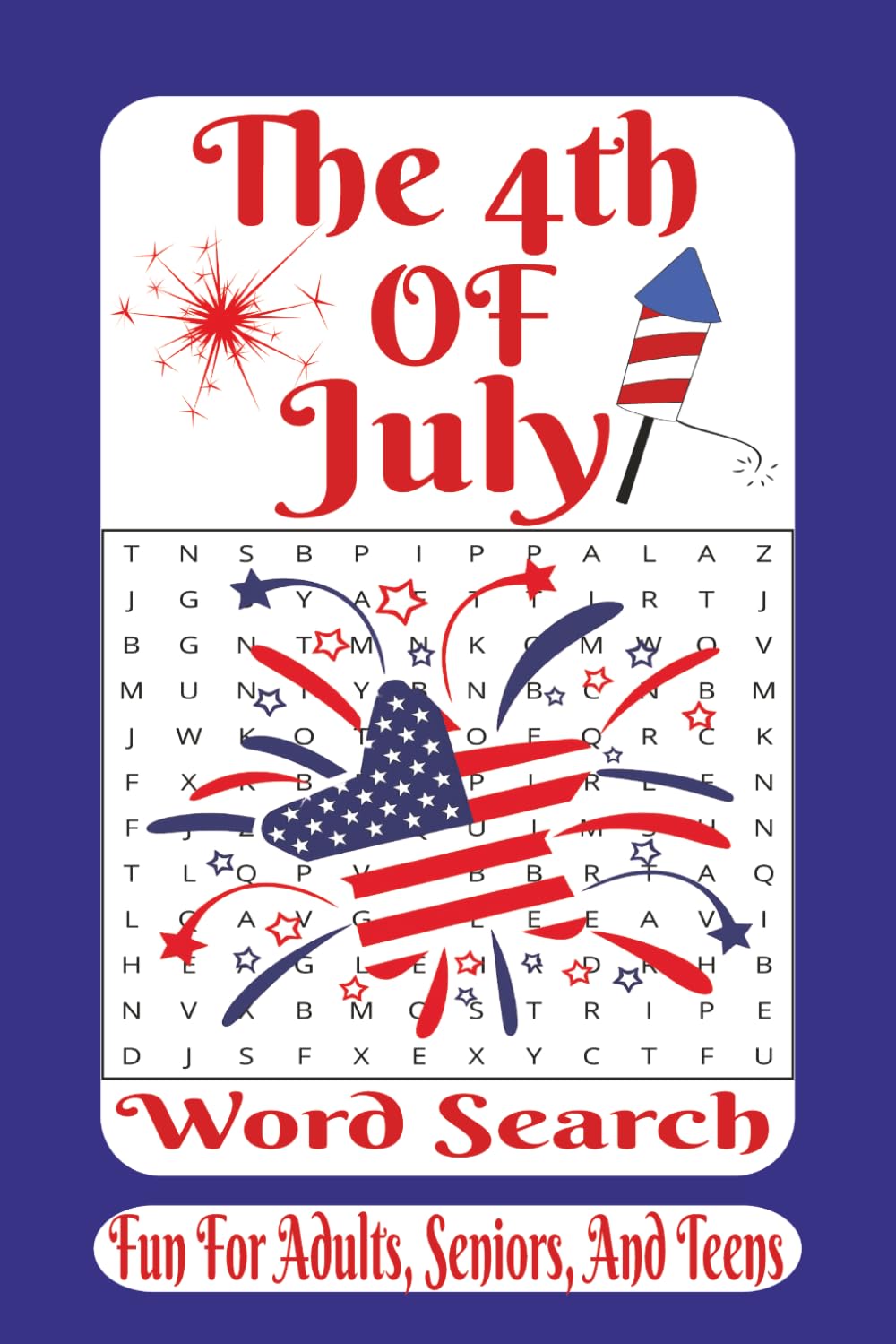 The 4th Of July Word Search: A Patriotic Word Search Puzzle Book Celebrating Independence Day with 55 Fun Challenges (The American Heritage Word Search Series)