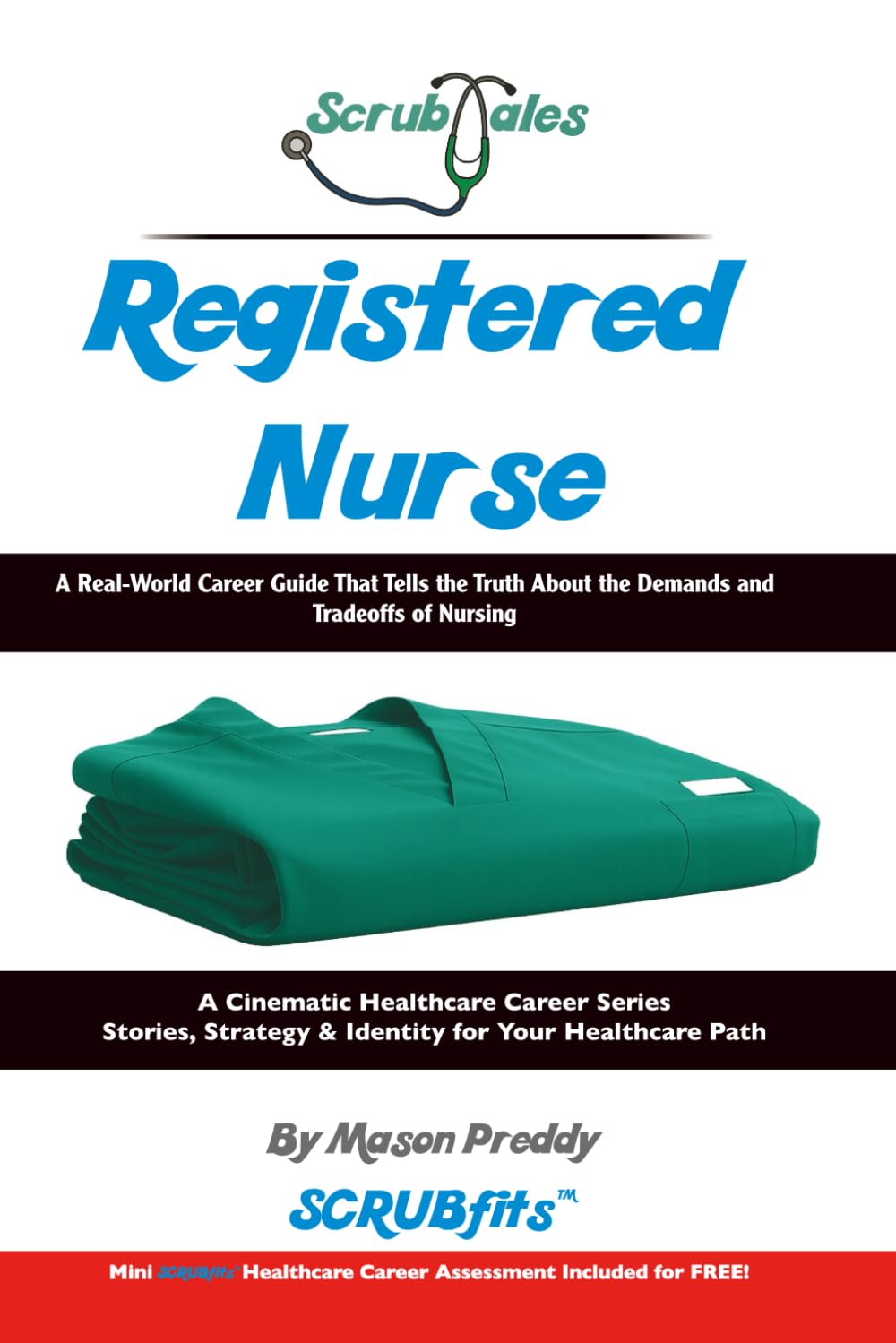 ScrubTales Registered Nurse: A Real World Career Guide That Tells the Truth About the Demands and Tradeoffs of Nursing (ScrubTales™ Healthcare Career Series)