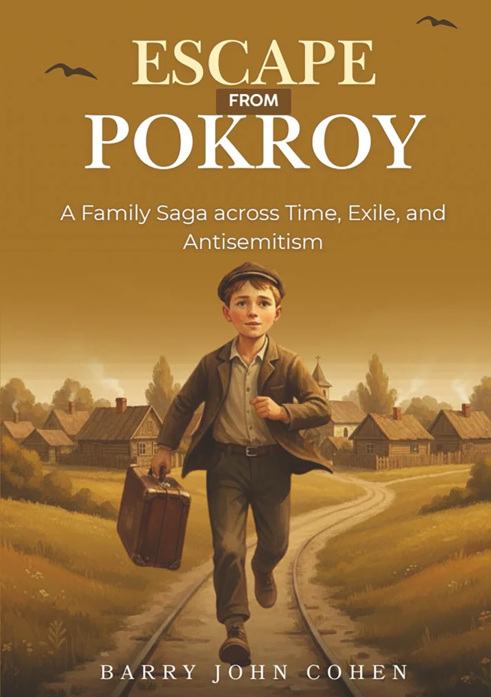 Escape from Pokroy: A Family Saga Across Time, Exile and Antisemitism