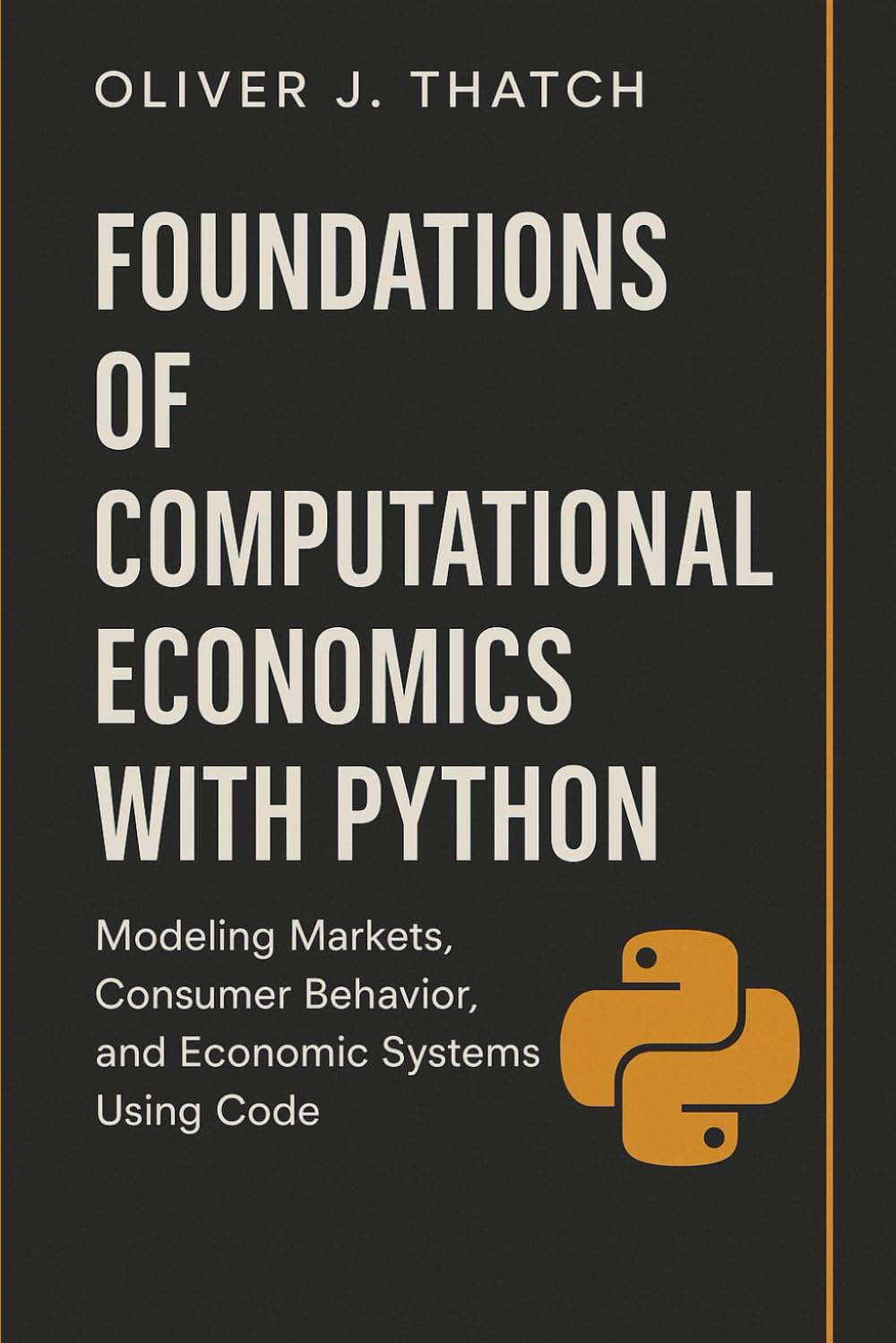 Foundations of Computational Economics with Python: Modeling Markets, Consumer Behavior, and Economic Systems Using Code (Quantitative Economics & Python Series)