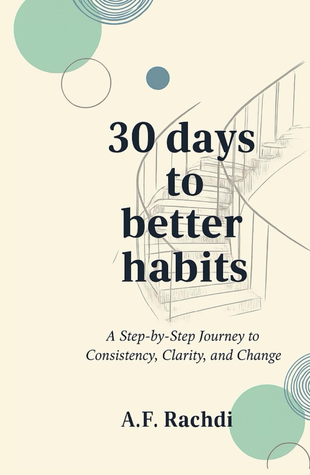 30 days to better habits: A Step-by-Step Journey to Consistency, Clarity, and Change