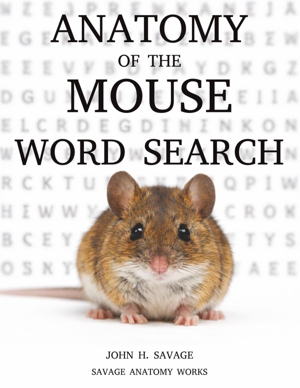 Anatomy of the Mouse Word Search: A Scientific Puzzle Book Exploring Mouse Anatomy, Biology, and Body Systems (Savage Anatomy)