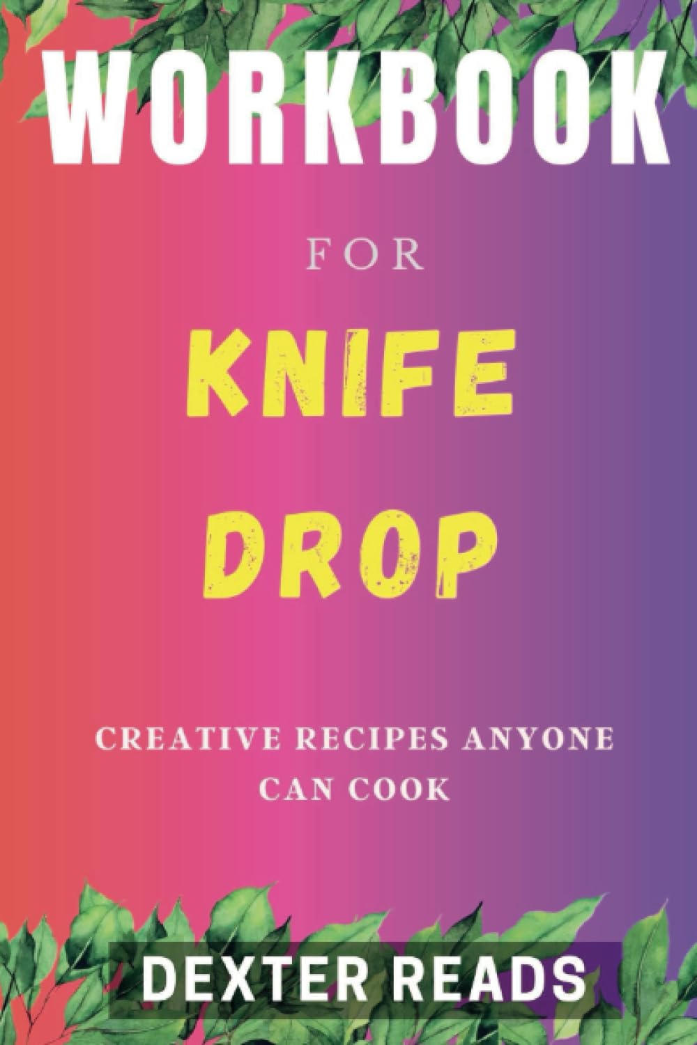 Workbook for knife drop: creative recipes anyone can cook