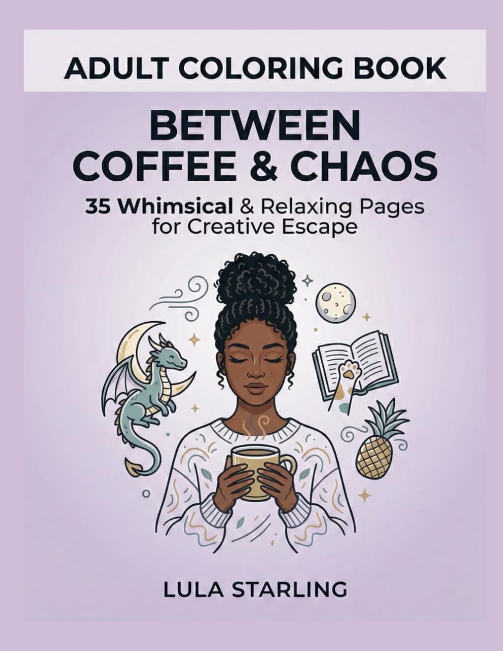 Between Coffee and Chaos: A Whimsical Adult Coloring Book for Life’s Random Moments