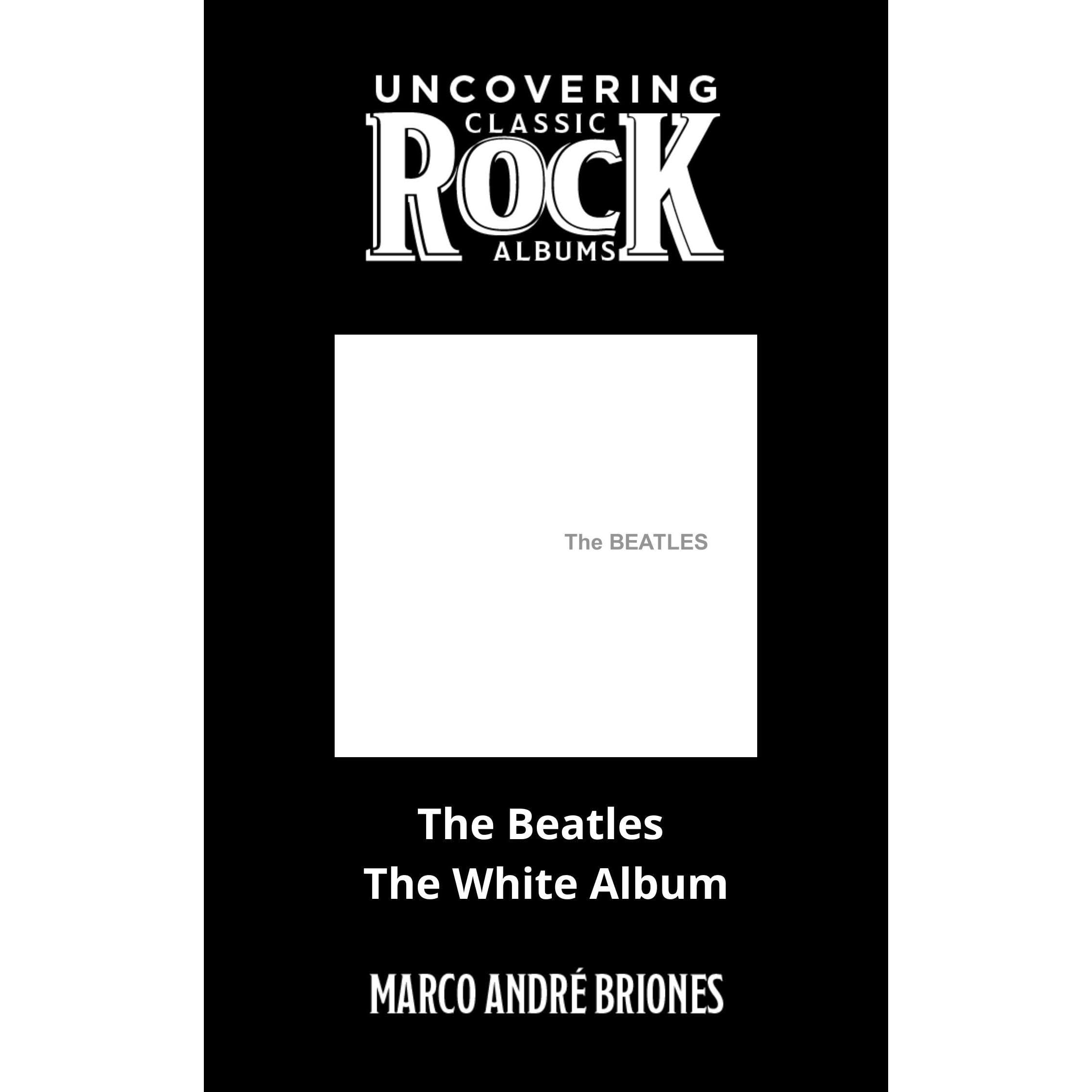 Uncovering Classic Rock Albums - The Beatles - The White Album