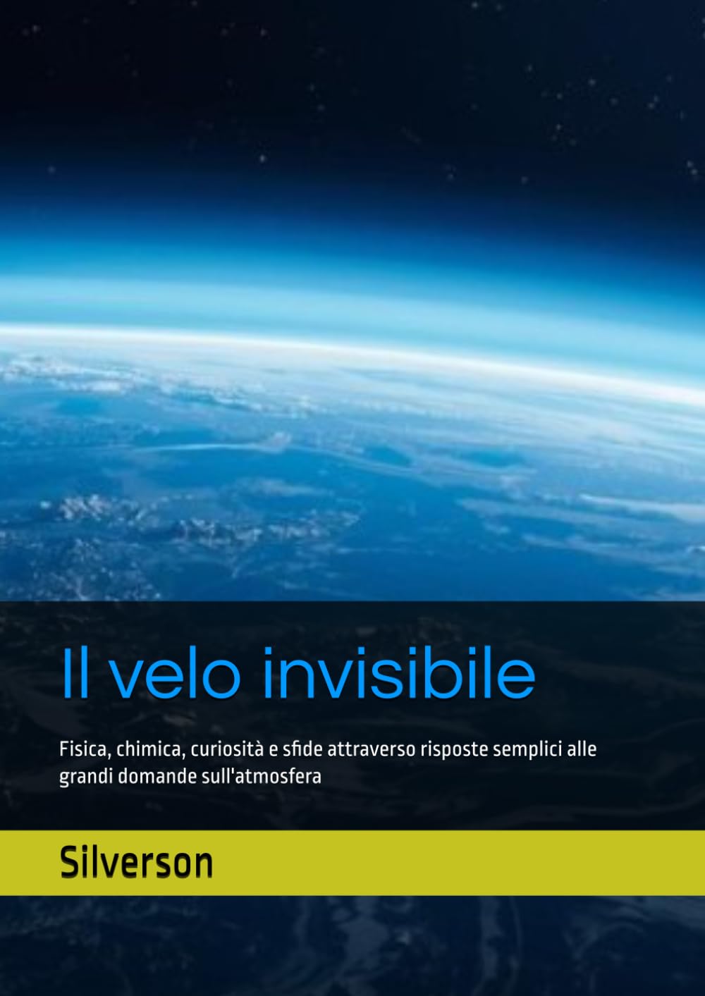 Il velo invisibile: Fisica, chimica, curiosità e sfide attraverso risposte semplici alle grandi domande sull'atmosfera