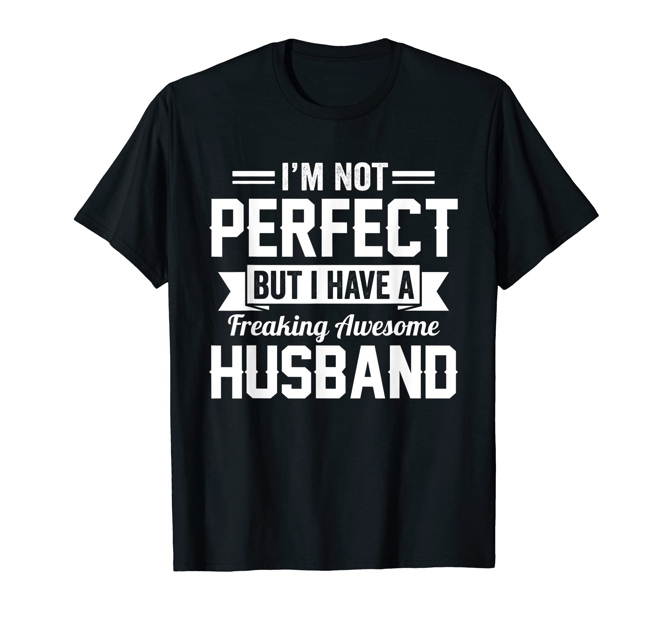 Funny Valentine's Day Men Women ClothesI'm Not Perfect But I Have A Freaking Awesome Funny Husband T-Shirt