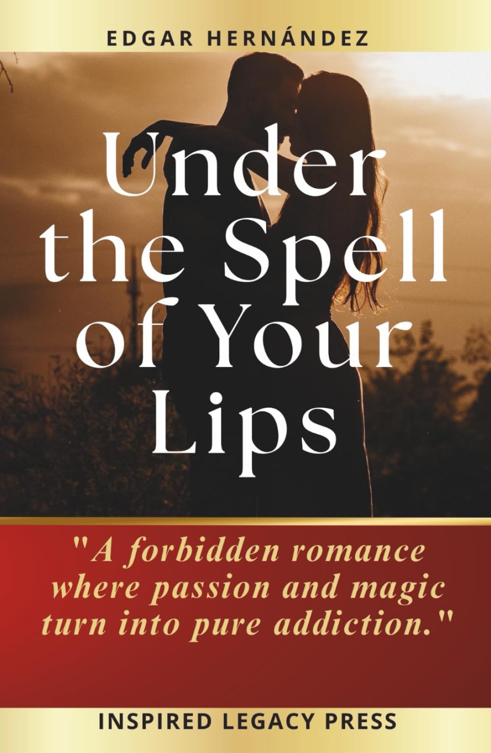 Under the Spell of Your Lips: A forbidden romance where passion and magic turn into pure addiction.