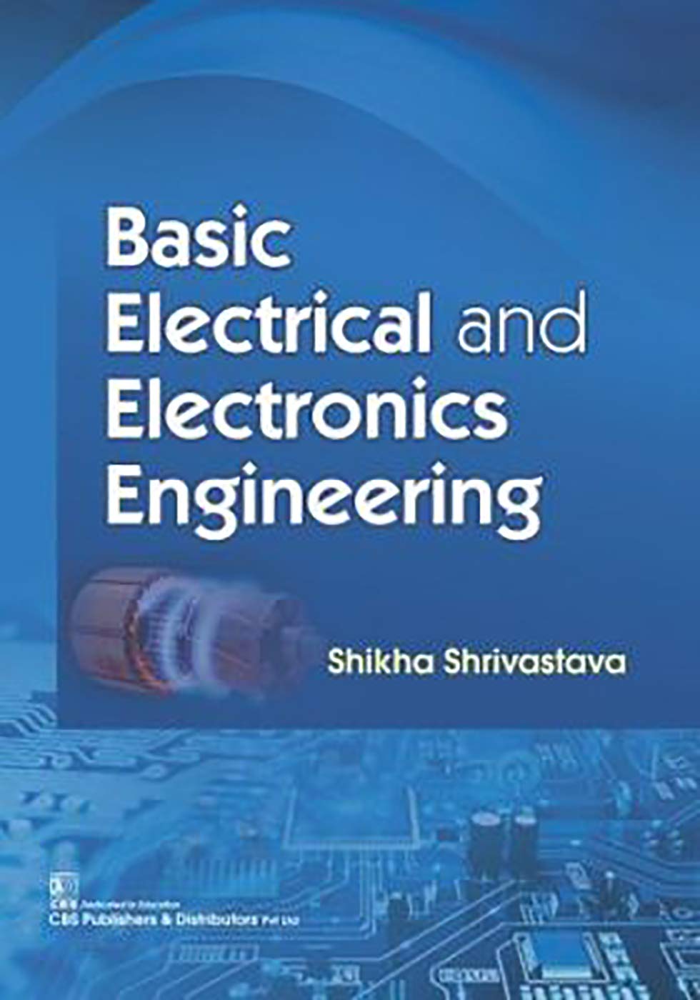 Basic Electrical and Electronics Engineering: Shrivastava, S