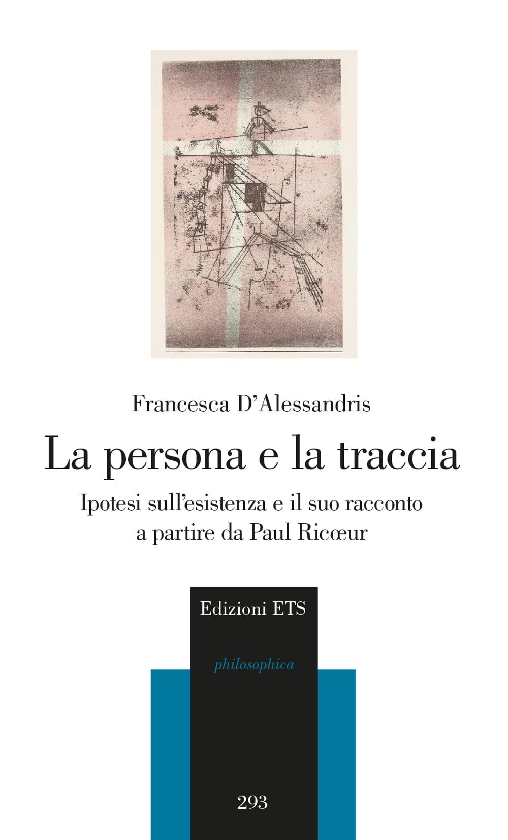 La Persona E La Traccia. Ipotesi Sull'esistenza E Il Suo Racconto A Partire Da Paul Ricoeur - 4