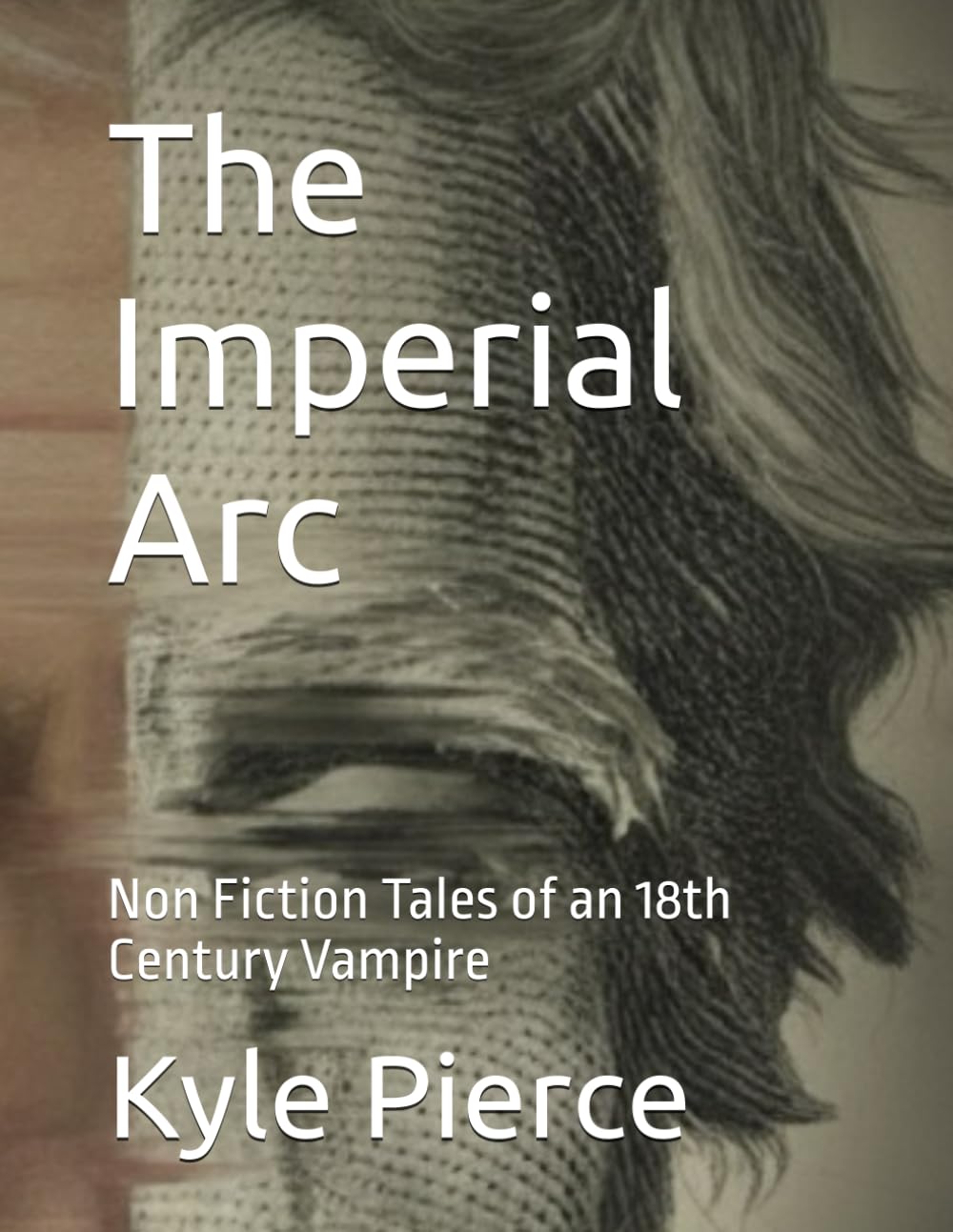 The Imperial Arc: Non Fiction Tales of an 18th Century Vampire