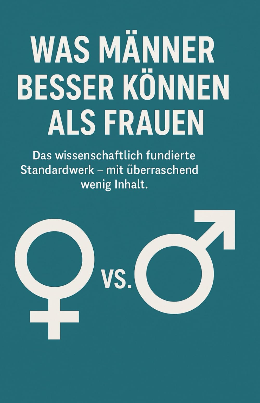 Was Männer besser können als Frauen: Das wissenschaftlich fundierte Standardwerk – mit überraschend wenig Inhalt