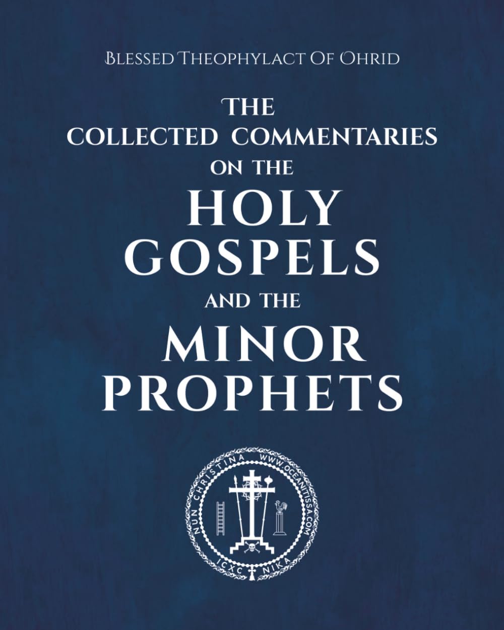 The Collected Commentaries on the Holy Gospels and the Minor Prophets