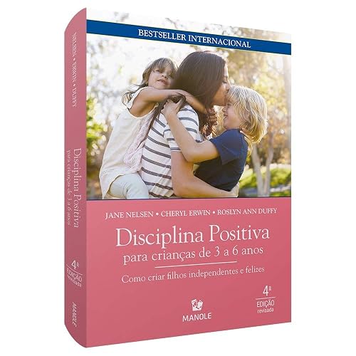 Disciplina positiva para crianças de 3 a 6 anos: Como criar filhos independentes e felizes